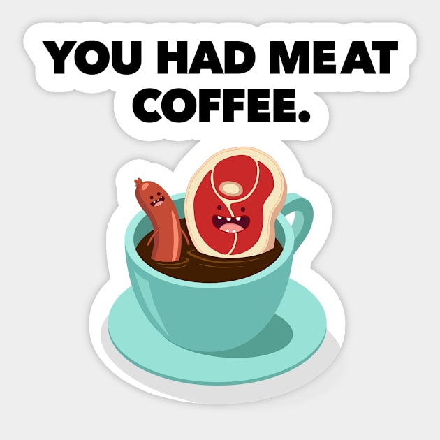 You Had MeAt Coffee. Sticker by Super Secret Villain